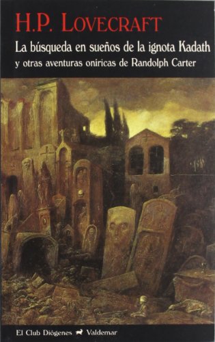 La búsqueda en sueños de la ignota Kadath: y otras historias de Randolph Carter (El Club Diógenes)