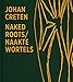 Johan Creten. Naked Roots (Dutch and English Edition)