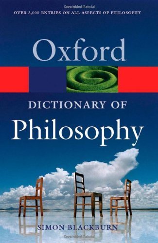 The Oxford Dictionary of Philosophy (Oxford Paperback Reference) by Simon Blackburn (2007-03-05)