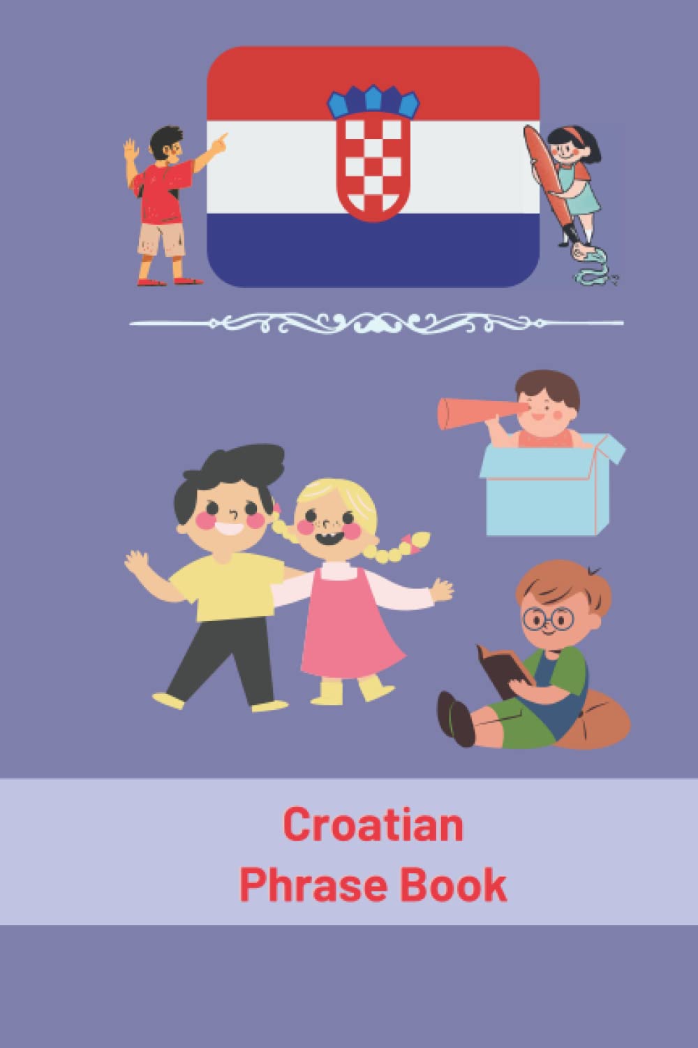 Croatian Phrase Book: For Toddlers and Children, More Than 90 Phrases, Croatian Language (My First Phrases) 6x9 in
