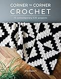 Corner to Corner Crochet: 15 contemporary C2C projects
