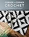 Corner to Corner Crochet: 15 contemporary C2C projects