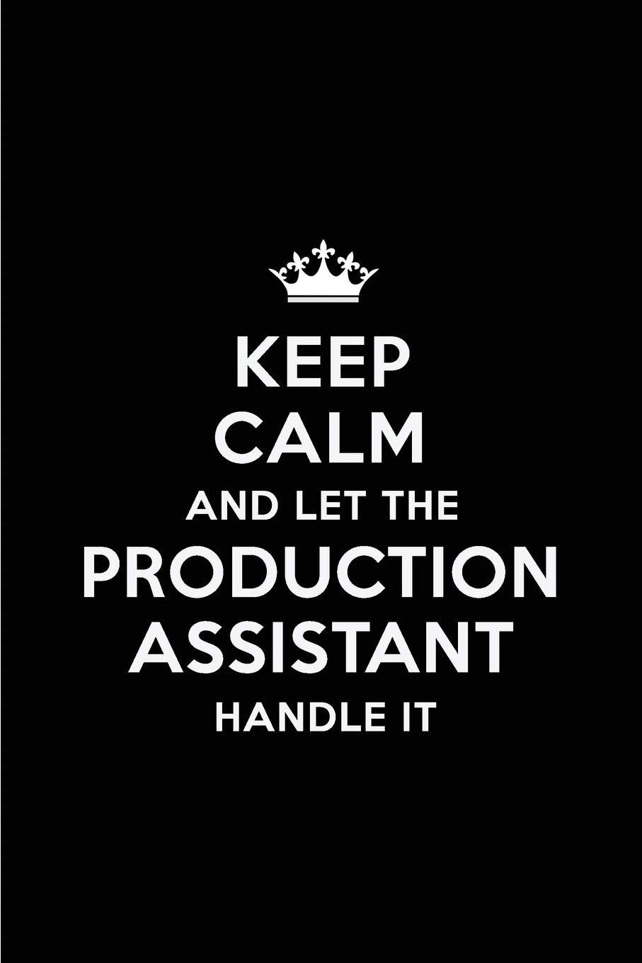Keep Calm and Let the Production Assistant Handle It: Blank Lined 6x9 Production Assistant quote Journal/Notebooks as Gift for ... your spouse,lover,partner,friend or coworker