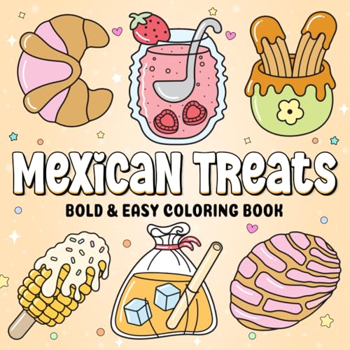 Mexican Treats Bold and Easy Coloring Book: A Fun and Simple Coloring Adventure for Adults Kids and Teens with Delicious Mexican Sweets and Snacks