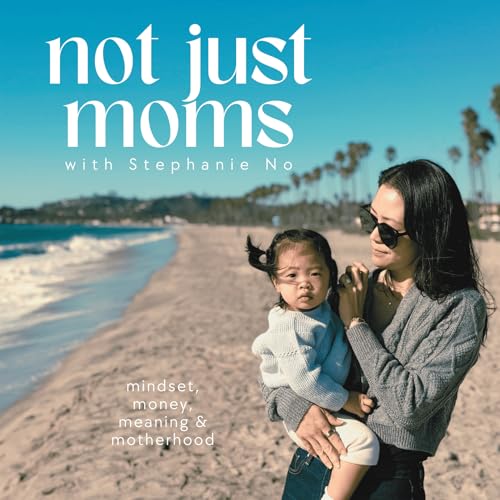 Not Just Moms | meaning, money, mindset & motherhood cover art