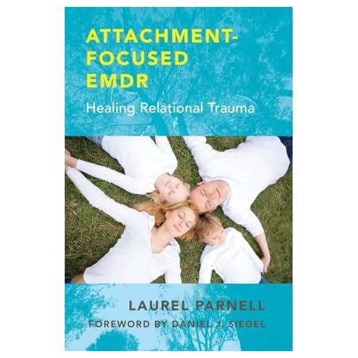Attachment-Focused EMDR: Healing Relational Trauma