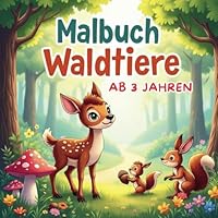 Malbuch Waldtiere ab 3 Jahren, Hunderte von entzückenden Tieren zum Ausmalen und Entdecken , Fördert Kreativität und Naturbewusstsein bei kleinen Künstlern B0F5N1YHKZ Book Cover