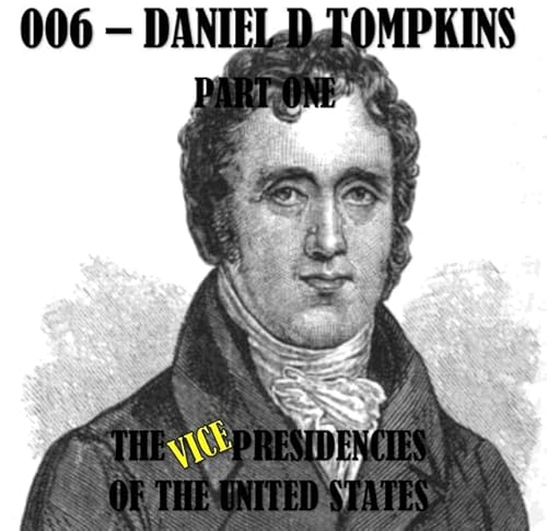 VPOTUS 006.1 - Daniel D Tompkins Part One