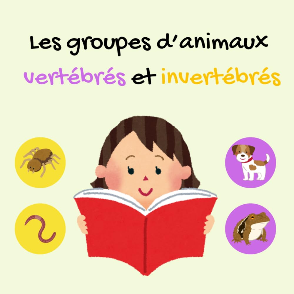 Les groupes d’animaux : vertébrés et invertébrés: A Simple Bilingual French–English Picture Book for Kids to Learn Animal Classification: Vertebrates and Invertebrates