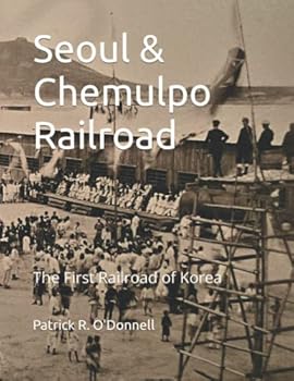 Paperback Seoul & Chemulpo Railroad: The First Railroad of Korea Book