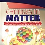 Changes in Matter | Physical and Chemical Change | Chemistry Books | 4th Grade Science | Science,...