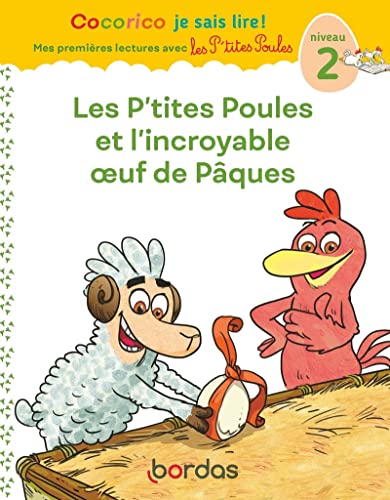 Cocorico Je sais lire ! premières lectures avec les P'tites Poules - Les P'tites Poules et l'incroyable oeuf de Pâques, niveau 2