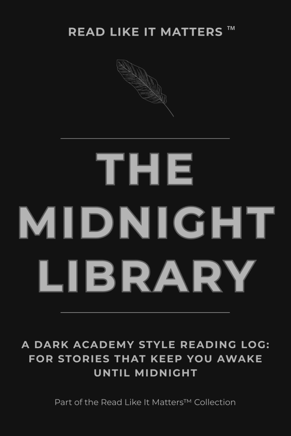 THE MIDNIGHT LIBRARY: A Dark Academy Style Reading Log: For Stories That Keep You Awake Until Midnight (READ LIKE IT MATTERS)
