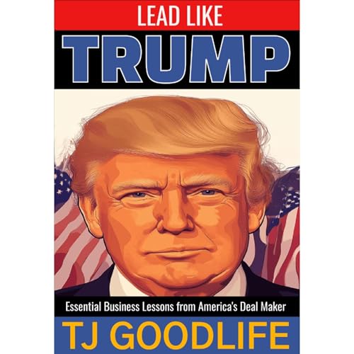 Lead Like Trump Audiolibro Por TJ GOODLIFE arte de portada