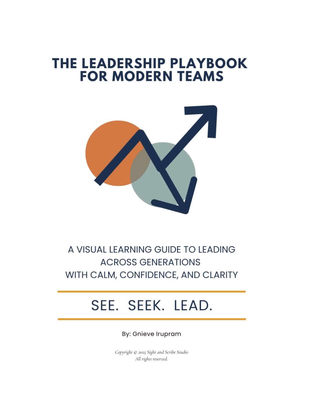 The Leadership Playbook for Modern Teams: A Visual Learning Guide to Leading Across Generations With Calm, Confidence, and Clarity (See. Seek. Lead. - The Leadership Playbook Series)