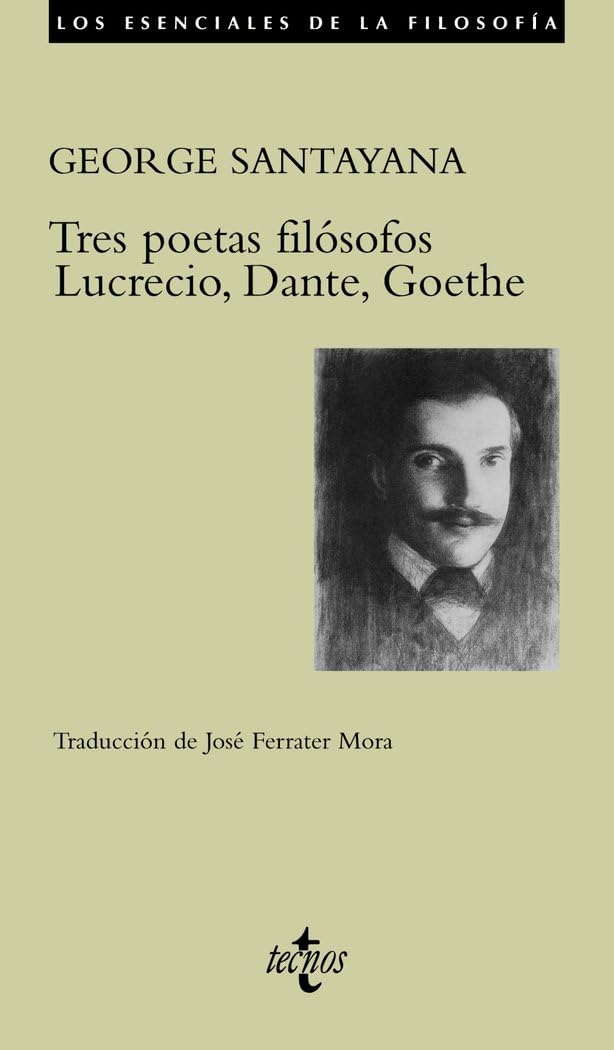 Tres poetas filósofos Lucrecio, Dante, Goethe / Three Philosophical Poets: Lucretius, Dante and Goethe (Los esenciales de la filosofía / The Essentials of Philosophy)