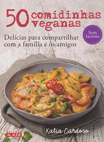 50 comidinhas veganas: delícias para compartilhar com a família e...