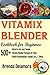 Vitamix Blender Cookbook for Beginners: 500+ Natural, Fast and Simple Vitamix Blender Recipes for Total Health Rejuvenation, Weight Loss, & Detox (English Edition)