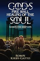 Gods Fire Wall School of Healing of the Soul: Session 3 The Sheep Gate 1546773525 Book Cover