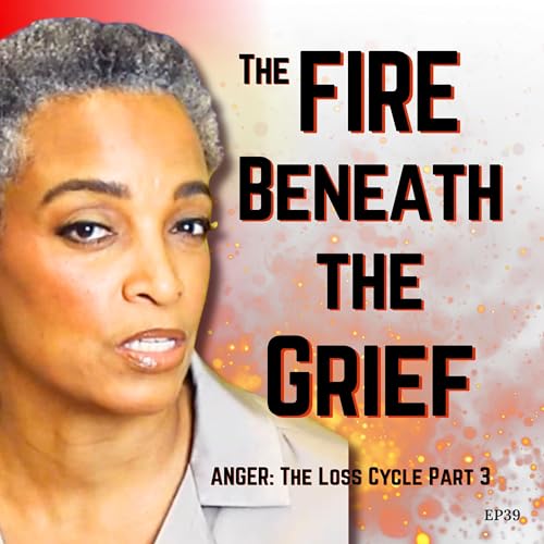 Anger: The Fire Beneath the Grief &mdash; The Loss Cycle Part 3