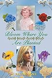 Bloom Where You Are Planted