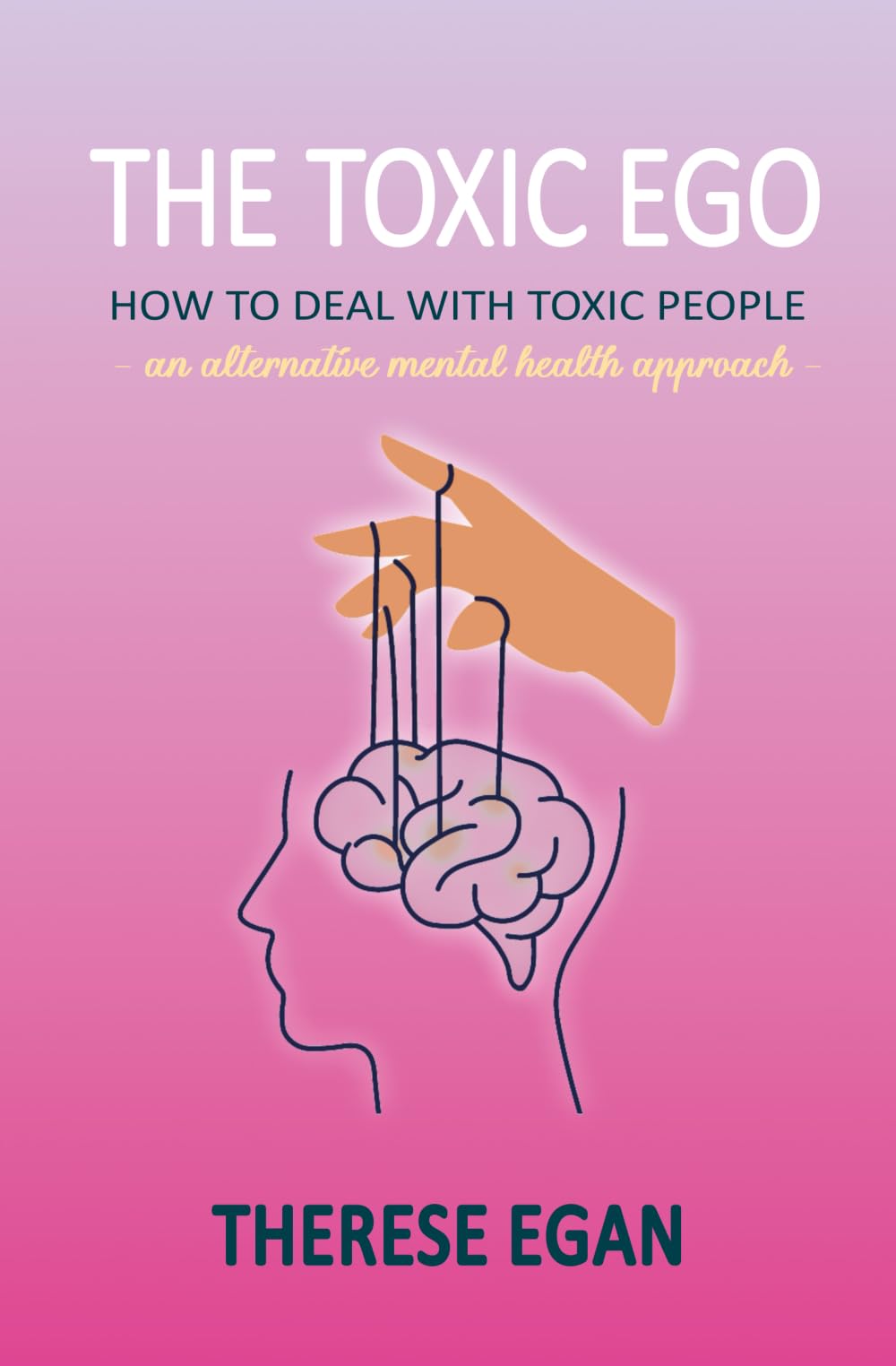 The Toxic Ego: How to Deal with Toxic People - an alternative mental health approach