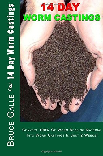 14 Day Worm Castings: Convert 100% of Worm Bedding Material Into Worm Castings in Just 2 Weeks! by Bruce P. Galle (October 10,2011)