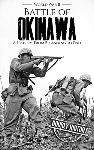 Battle Of Okinawa World War Ii A History From Beginning To End World War 2 Battles English Edition Ebook History Hourly Amazon De Kindle Shop