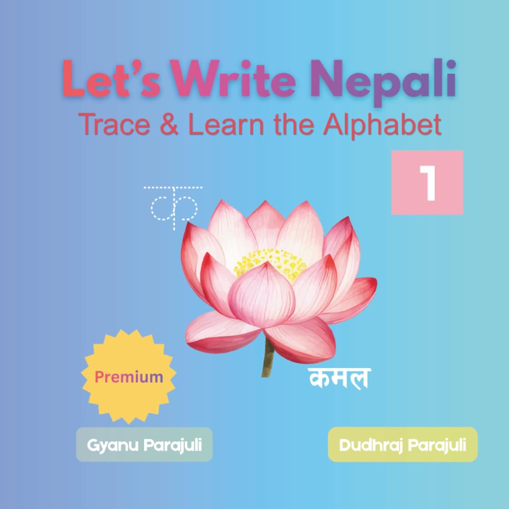 Let’s Write Nepali: Trace & Learn the Alphabet: A Fun Practice Book for Kids to Learn Nepali Letters, Words, and Writing Skills (Premium Color Edition)