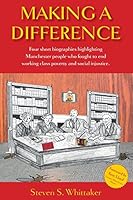 making a difference: four short biographies highlighting Manchester people who fought to end working class poverty 0993558305 Book Cover