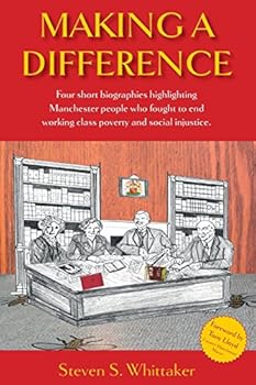 Paperback making a difference: four short biographies highlighting Manchester people who fought to end working class poverty Book