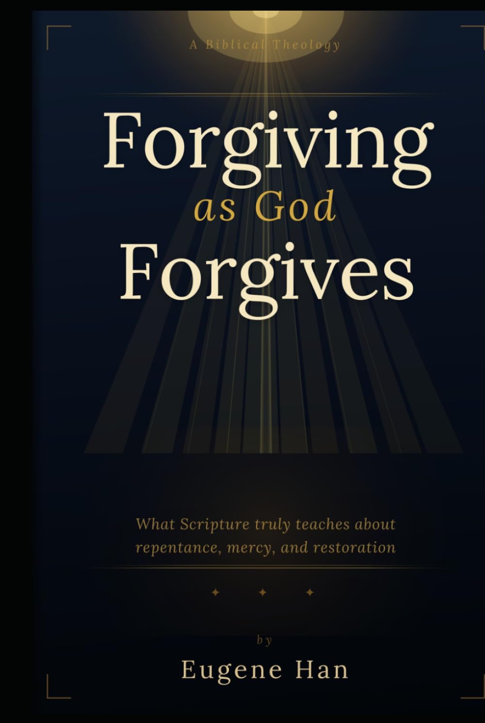 Forgiving As God Forgives: A Biblical Theology of Conditional Forgiveness