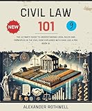 Civil Law 101: The Ultimate Guide to Understanding Legal Rules and Principles in the Civil Code Explained with Ease Like a Pro (Book 9). (Master Legal ... (Legal Vocabulary And Terminology) 18)