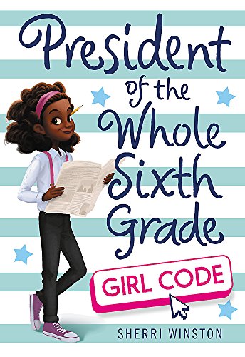 President of the Whole Sixth Grade: Girl Code (President Series, 3) President of the Whole Sixth Grade: Girl Code (President Series, 3)