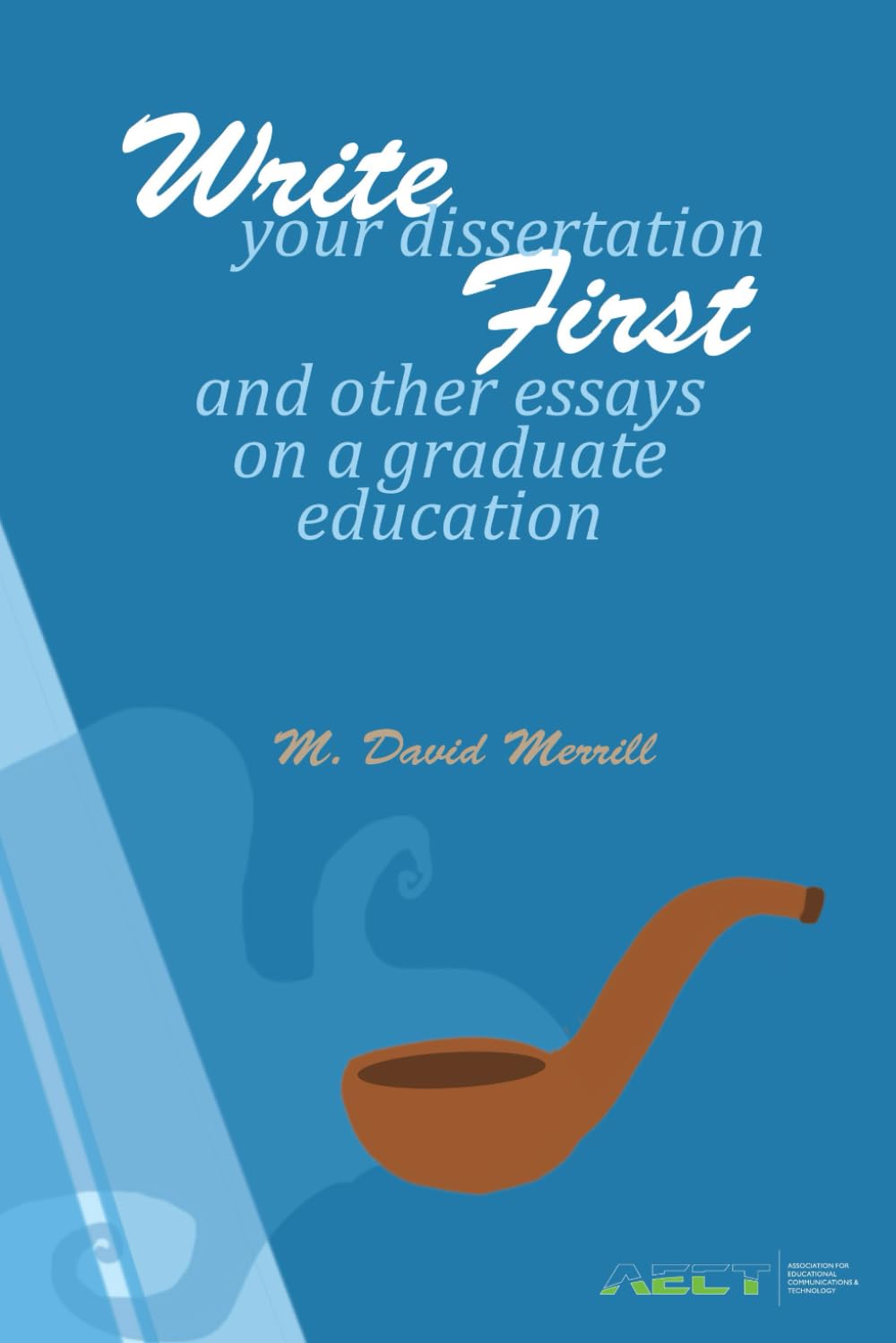 Write your Dissertation First and other Essays on a graduate education