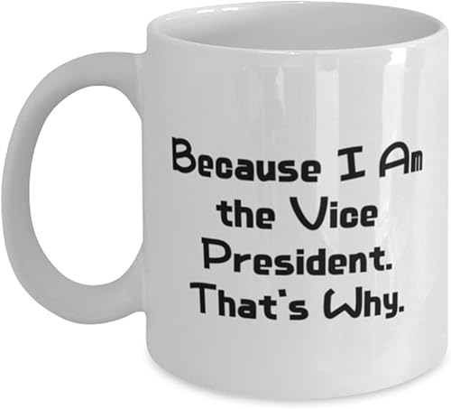 Beautiful Vice President Gifts, Because I Am the Vice President. That, Vice President 11oz 15oz Mug From Boss, Cup For Coworkers, Birthday present,