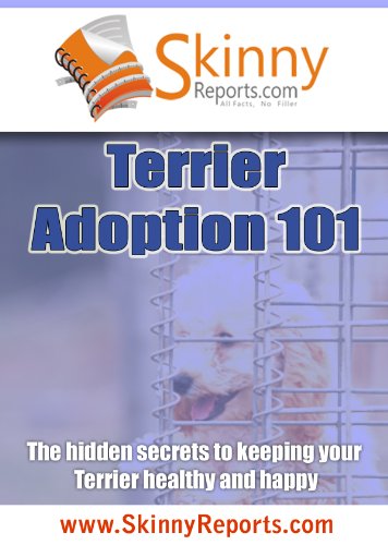 Terrier Adoption 101: The hidden secrets to keeping your Terrier healthy and happy (Skinny Report) (English Edition)