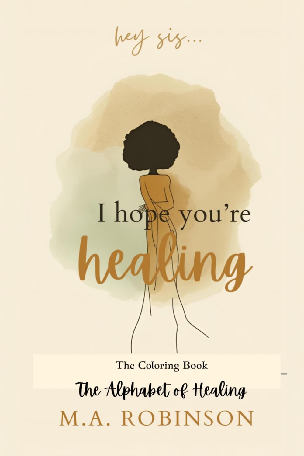 Hey Sis I hope You're Healing The Coloring Book: The Alphabet of Healing