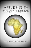 Afridentity : Essays on Africa 1411600312 Book Cover