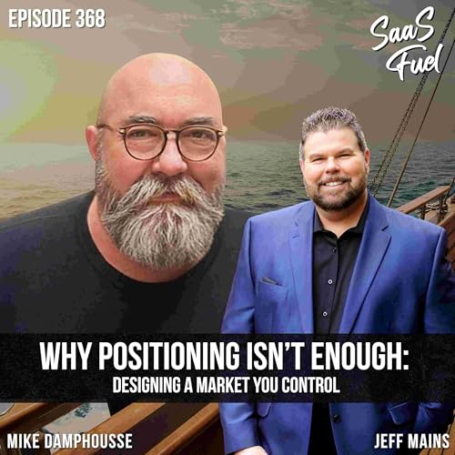 Why Positioning Isn&rsquo;t Enough: Designing a Market You Control | Mike Damphousse | 368