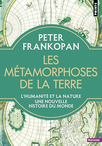 Les Métamorphoses de la Terre: L'humanité et la nature. Une nouvelle histoire du monde