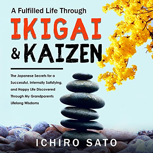Ikigai &amp;amp; Kaizen or The Art of Living a Fulfilled Life by Ichiro Sato episode artwork