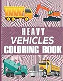  Heavy Vehicle Coloring Book: Educative Big Machinery Coloring Pages for Kids & Adult ,Activity Book for Stress Relieving Indoor Fun Making & ... dump trucks, mixers, lifters, train