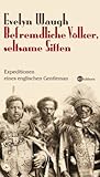 sitten volker  Befremdliche Völker, seltsame Sitten: Expeditionen eines brititschen Gentleman