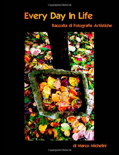 Every Day In Life ( Eventi ): Raccolta di Fotografie Artistiche: 1