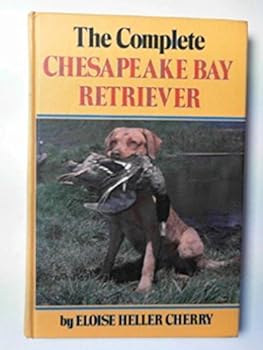 Hardcover The Complete Chesapeake Bay Retriever by Eloise Heller Cherry (1981-01-24) Book