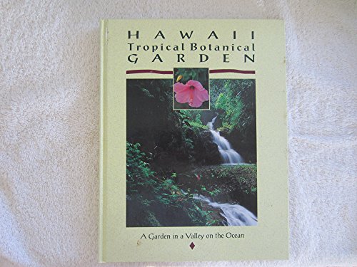 Hawaii Tropical Botanical Gardens: A Garden in a Valley on the Oc...