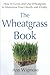 The Wheatgrass Book: How to Grow and Use Wheatgrass to Maximize Your Health and Vitality