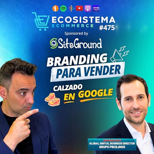 Ep 475. Branding para vender en Google, zapato espa&ntilde;ol para competir con los chinos y almacenes en Miami con Antonio Soto, del Grupo Pikolinos.