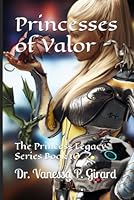 Princesses of Valor: The Princess Legacy Series Book 10 B0F5Q49XDY Book Cover